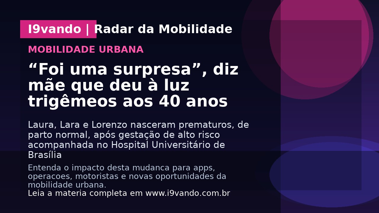 “Foi uma surpresa”, diz mãe que deu à luz trigêmeos aos 40 anos