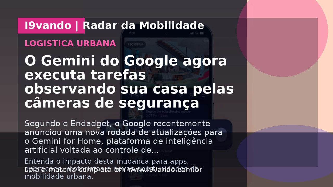 O Gemini do Google agora executa tarefas observando sua casa pelas câmeras de segurança