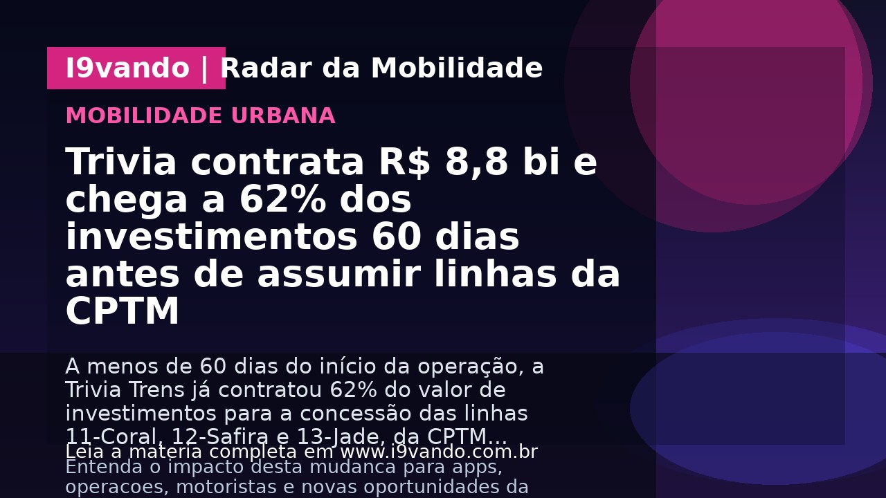 Trivia contrata R$ 8,8 bi e chega a 62% dos investimentos 60 dias antes de assumir linhas da CPTM