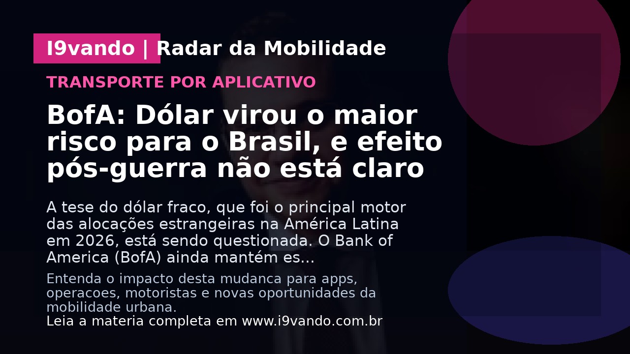 BofA: Dólar virou o maior risco para o Brasil, e efeito pós-guerra não está claro
