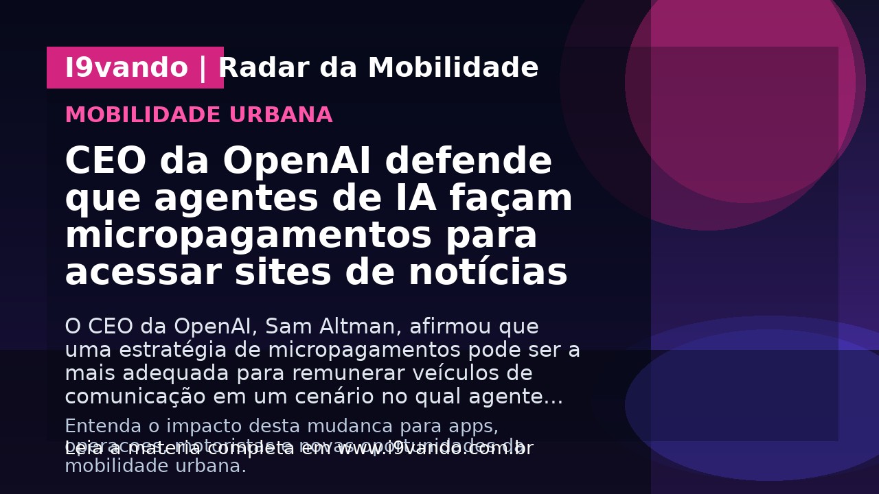 CEO da OpenAI defende que agentes de IA façam micropagamentos para acessar sites de notícias