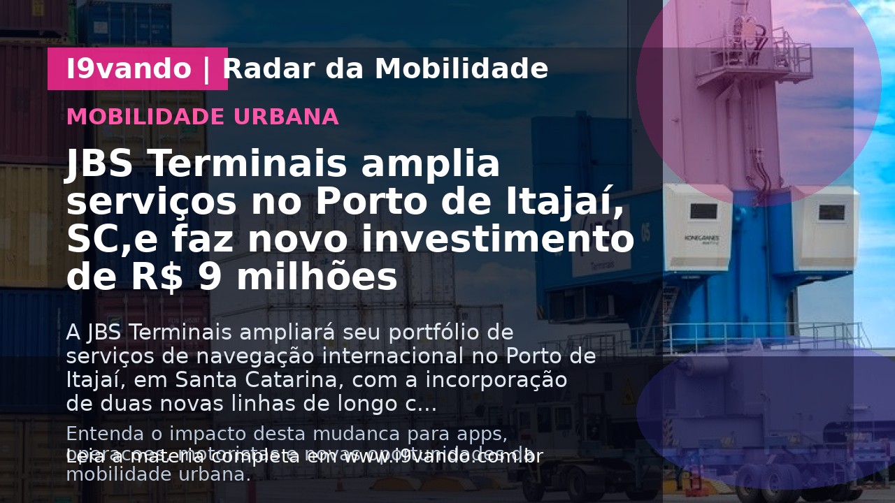 JBS Terminais amplia serviços no Porto de Itajaí, SC,e faz novo investimento de R$ 9 milhões