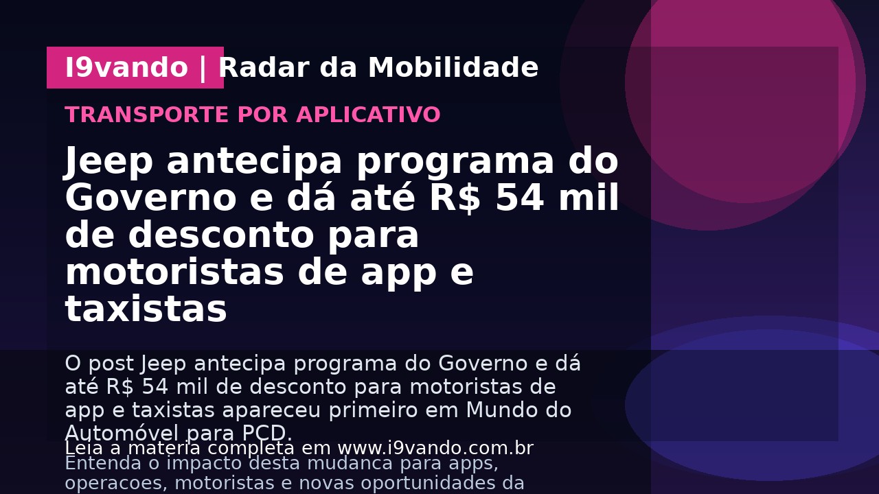 Jeep antecipa programa do Governo e dá até R$ 54 mil de desconto para motoristas de app e taxistas