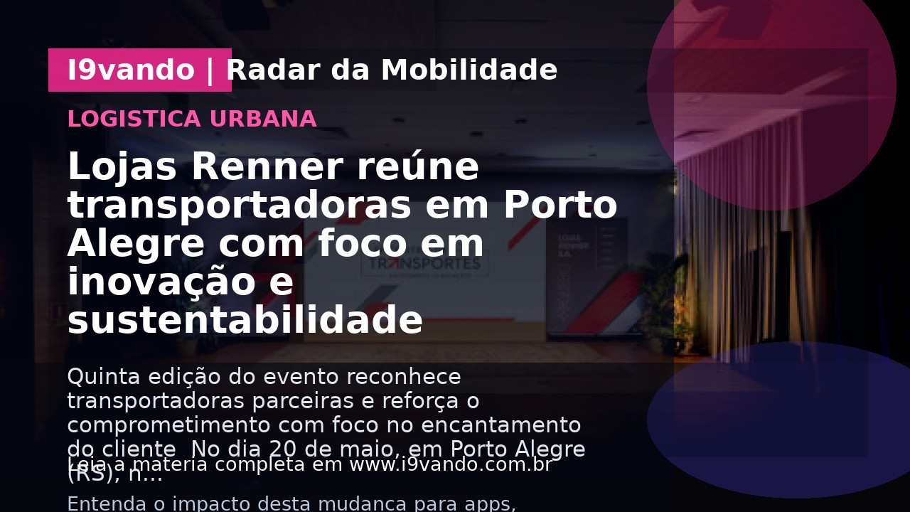 Lojas Renner reúne transportadoras em Porto Alegre com foco em inovação e sustentabilidade