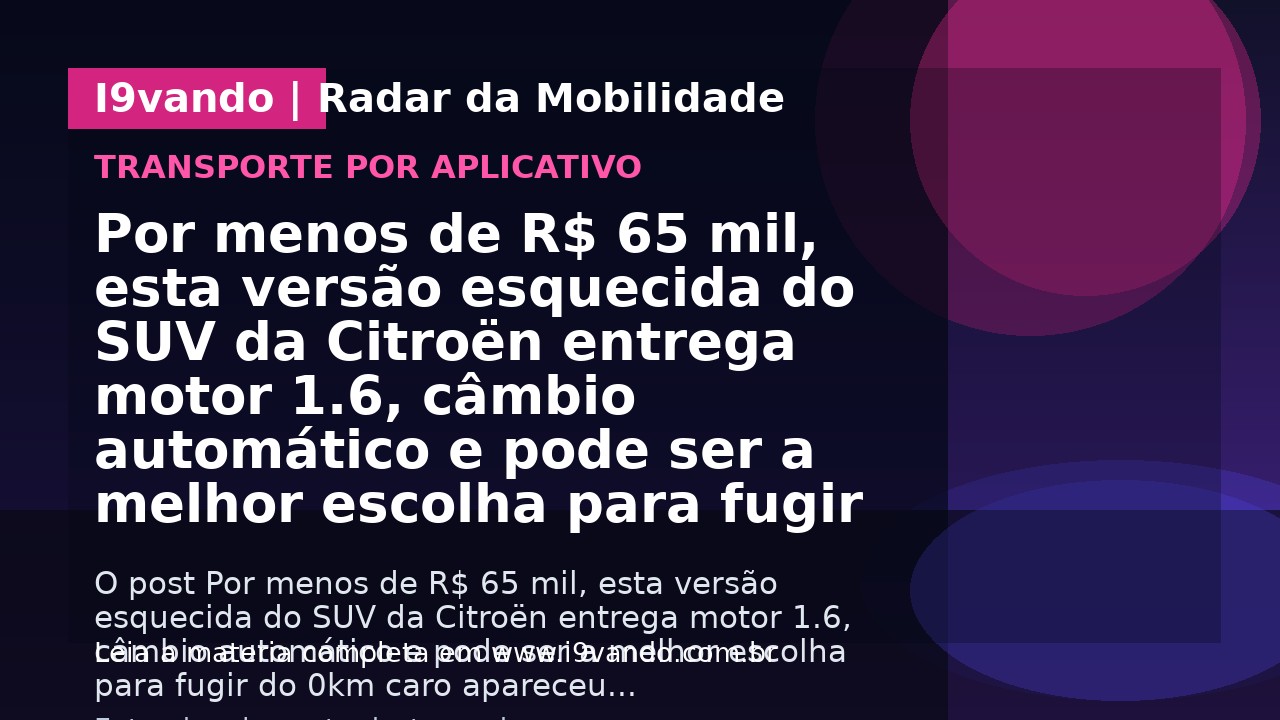 Por menos de R$ 65 mil, esta versão esquecida do SUV da Citroën entrega motor 1.6, câmbio automático e pode ser a melhor escolha para fugir do 0km caro
