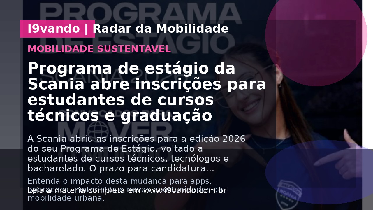 Programa de estágio da Scania abre inscrições para estudantes de cursos técnicos e graduação