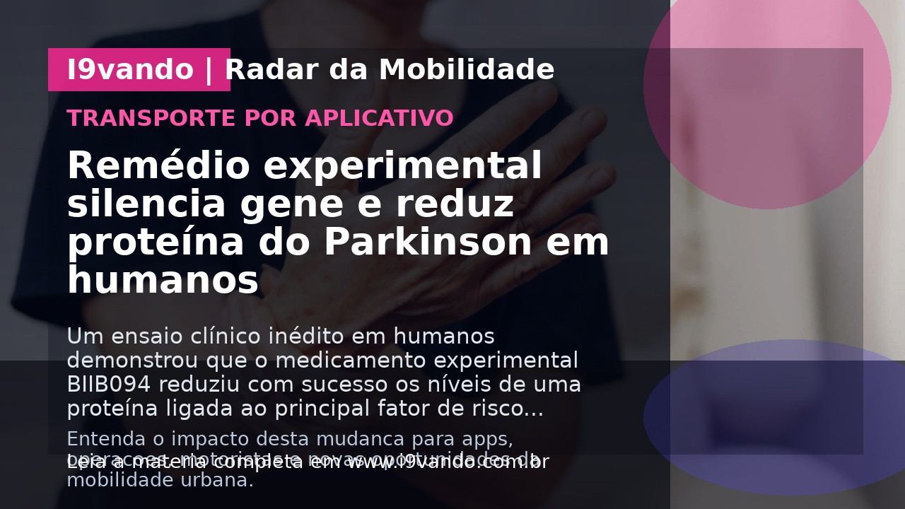 Remédio experimental silencia gene e reduz proteína do Parkinson em humanos
