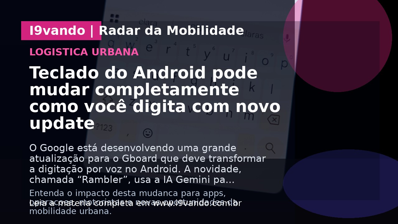Teclado do Android pode mudar completamente como você digita com novo update