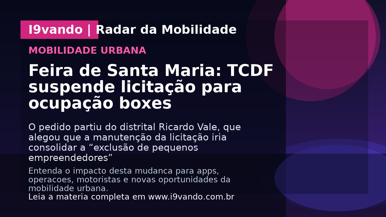 Feira de Santa Maria: TCDF suspende licitação para ocupação boxes