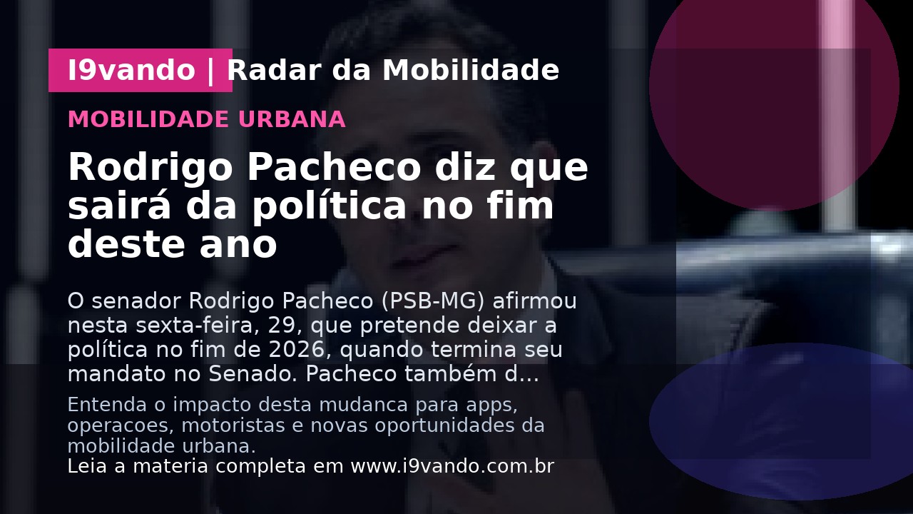 Rodrigo Pacheco diz que sairá da política no fim deste ano