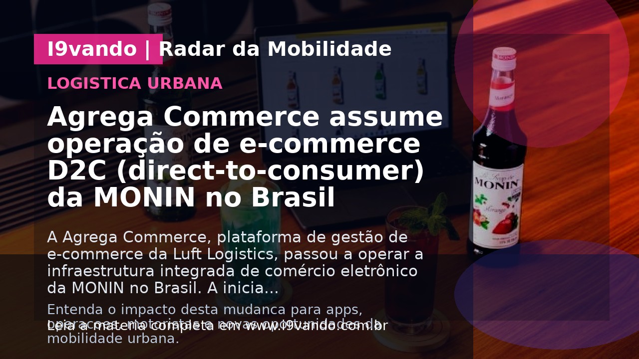 Agrega Commerce assume operação de e-commerce D2C (direct-to-consumer) da MONIN no Brasil