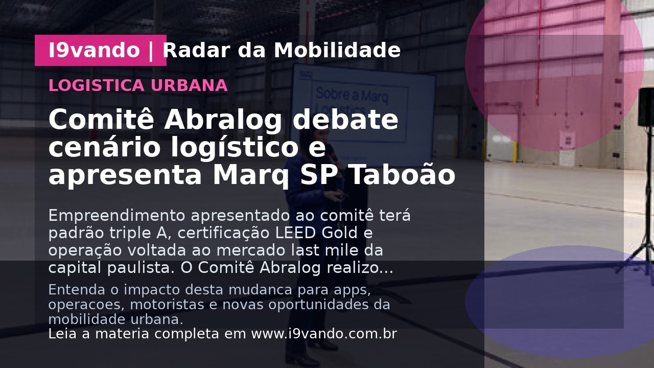 Comitê Abralog debate cenário logístico e apresenta Marq SP Taboão