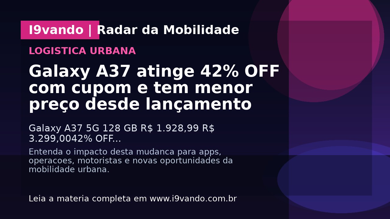 Galaxy A37 atinge 42% OFF com cupom e tem menor preço desde lançamento