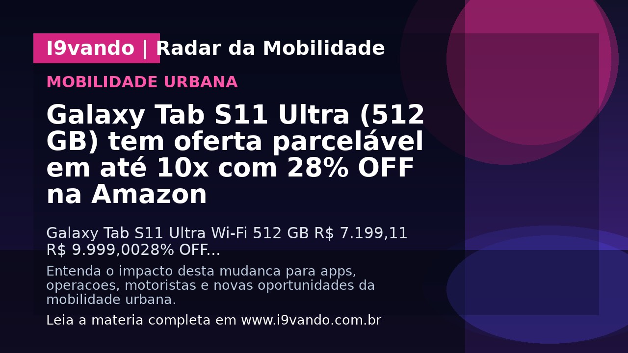 Galaxy Tab S11 Ultra (512 GB) tem oferta parcelável em até 10x com 28% OFF na Amazon