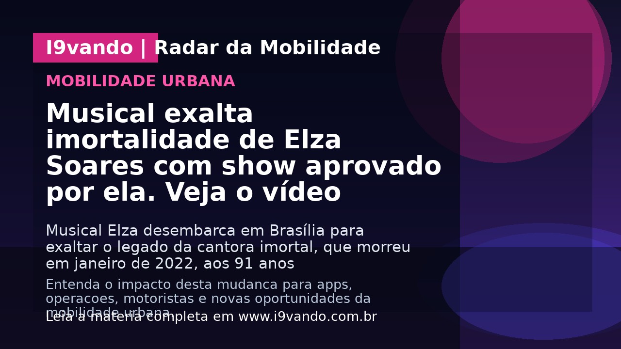 Musical exalta imortalidade de Elza Soares com show aprovado por ela. Veja o vídeo