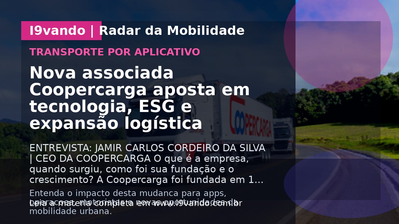 Nova associada Coopercarga aposta em tecnologia, ESG e expansão logística