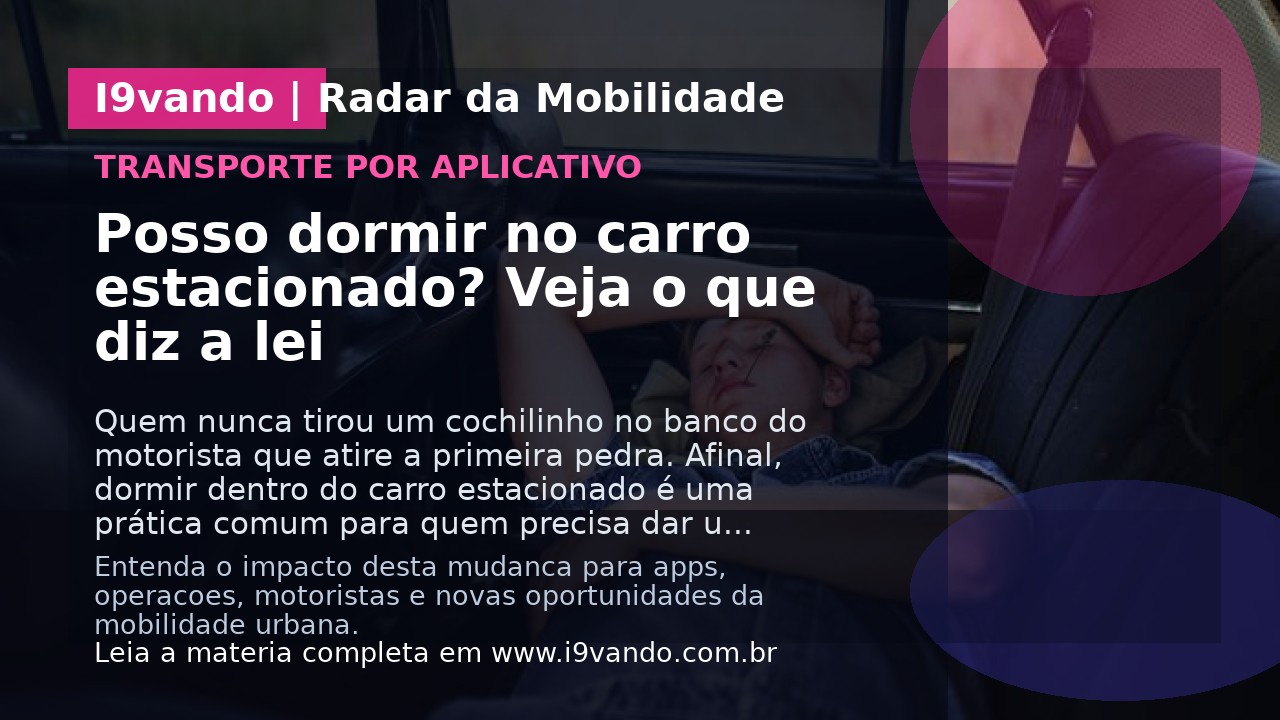 Posso dormir no carro estacionado? Veja o que diz a lei