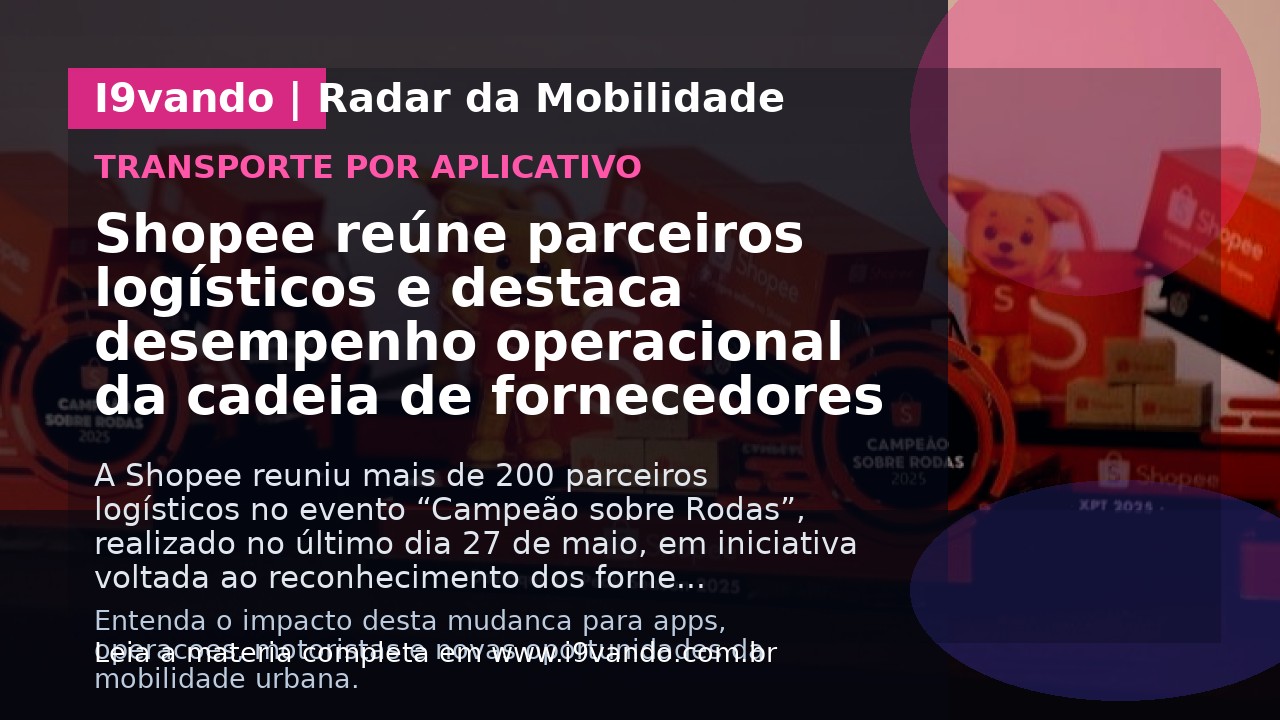 Shopee reúne parceiros logísticos e destaca desempenho operacional da cadeia de fornecedores