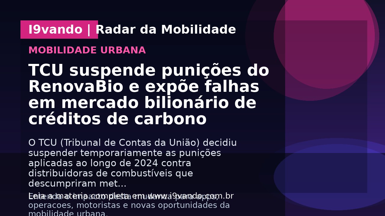 TCU suspende punições do RenovaBio e expõe falhas em mercado bilionário de créditos de carbono