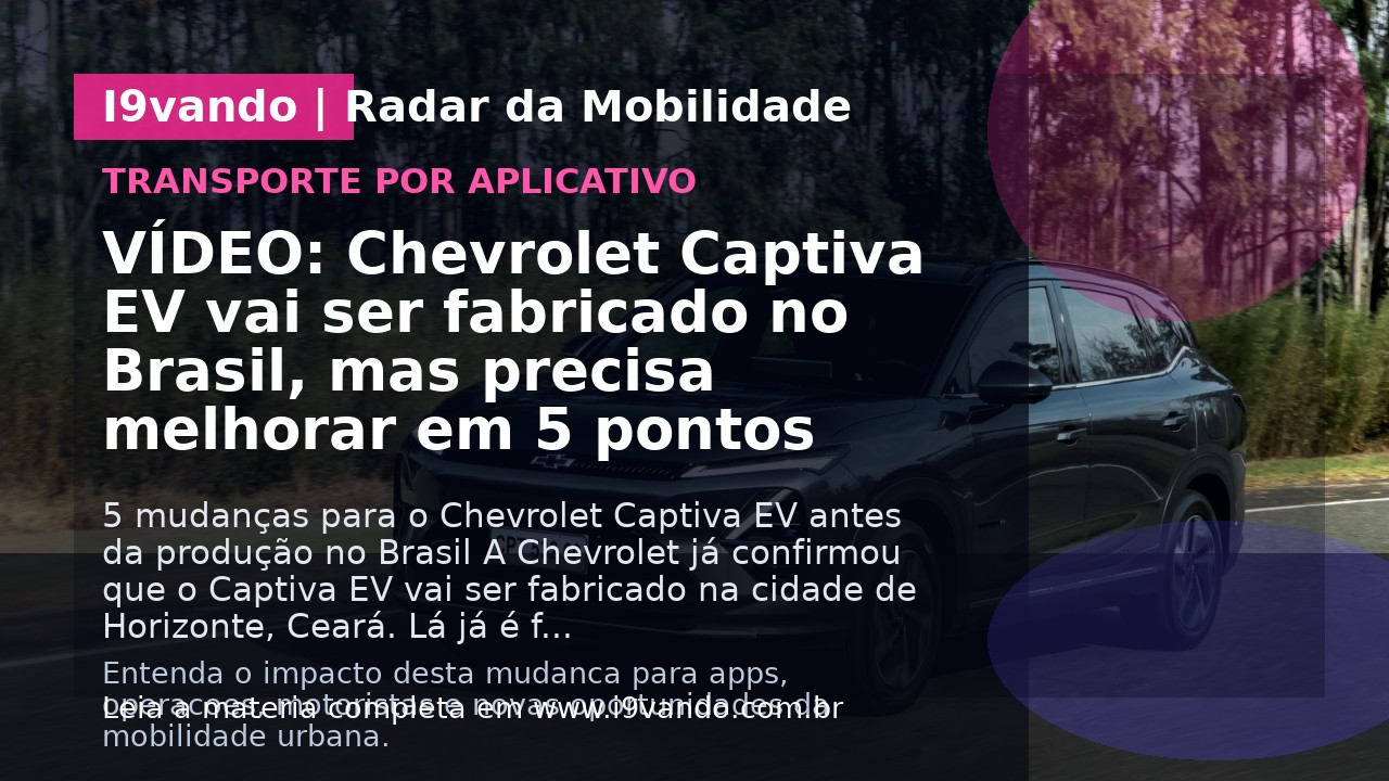 VÍDEO: Chevrolet Captiva EV vai ser fabricado no Brasil, mas precisa melhorar em 5 pontos