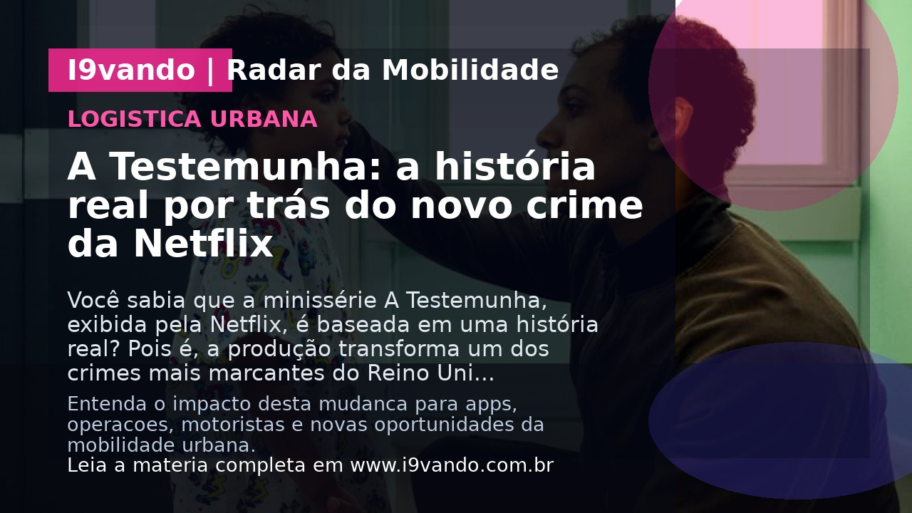 A Testemunha: a história real por trás do novo crime da Netflix