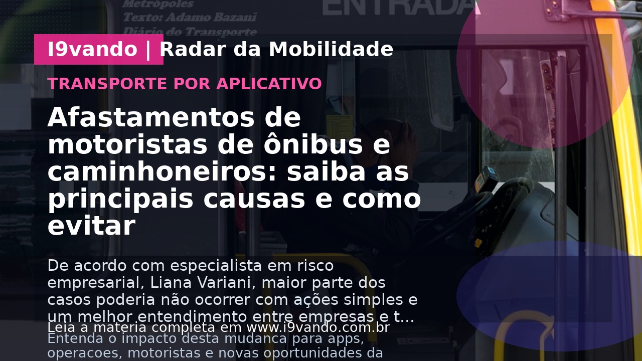 Afastamentos de motoristas de ônibus e caminhoneiros: saiba as principais causas e como evitar