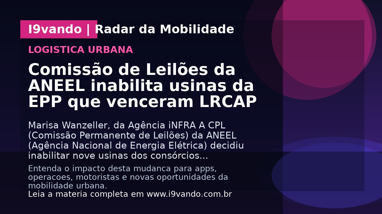 Comissão de Leilões da ANEEL inabilita usinas da EPP que venceram LRCAP