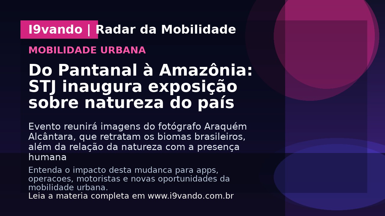 Do Pantanal à Amazônia: STJ inaugura exposição sobre natureza do país