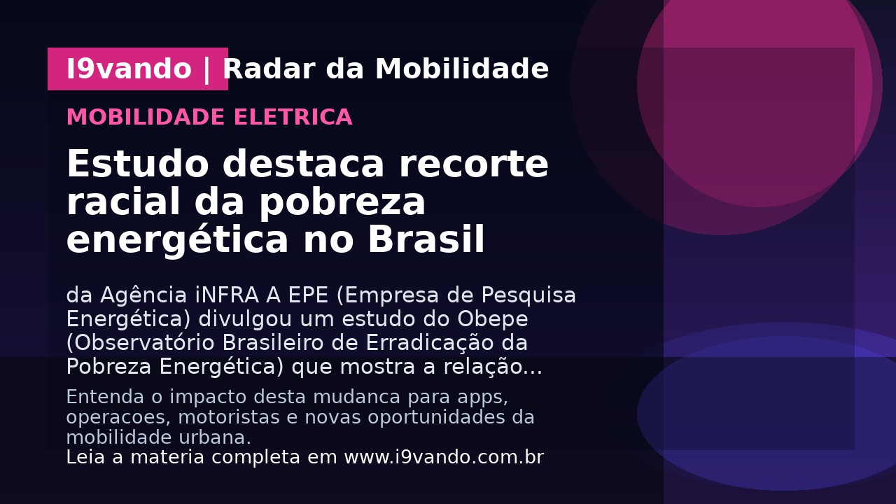 Estudo destaca recorte racial da pobreza energética no Brasil