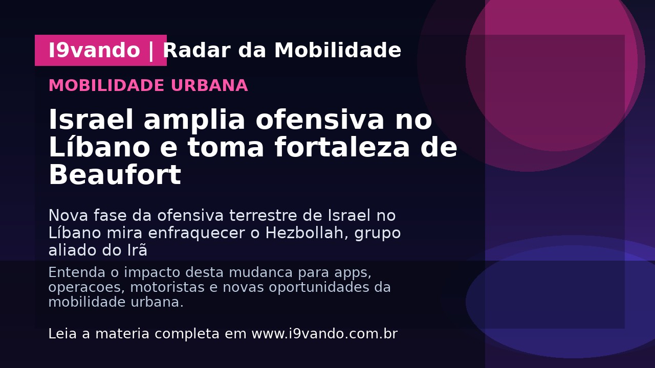 Israel amplia ofensiva no Líbano e toma fortaleza de Beaufort