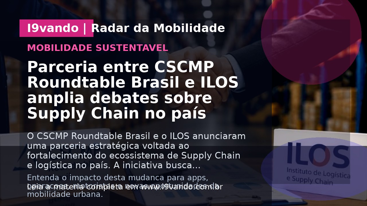 Parceria entre CSCMP Roundtable Brasil e ILOS amplia debates sobre Supply Chain no país