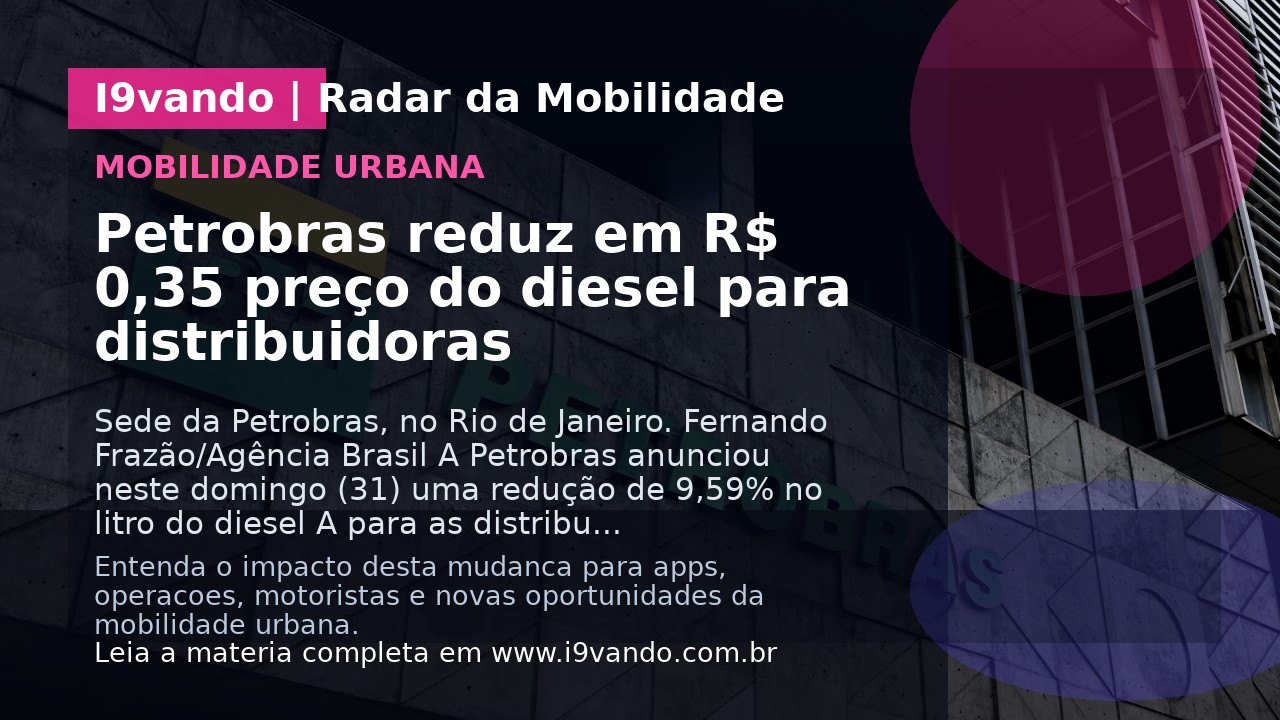 Petrobras reduz em R$ 0,35 preço do diesel para distribuidoras