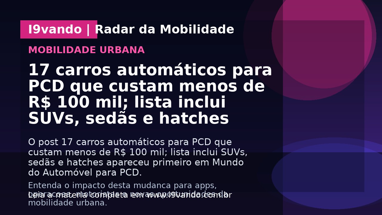 17 carros automáticos para PCD que custam menos de R$ 100 mil; lista inclui SUVs, sedãs e hatches