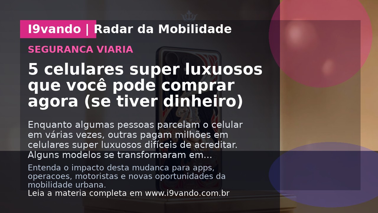 5 celulares super luxuosos que você pode comprar agora (se tiver dinheiro)