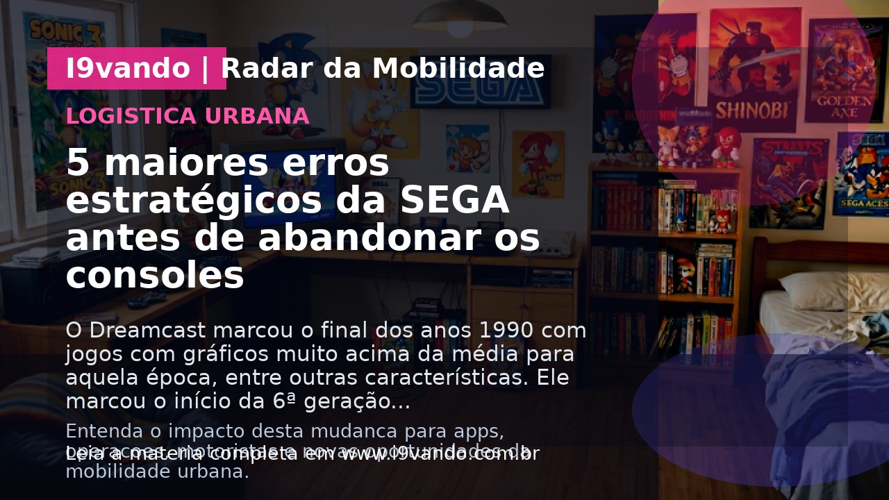 5 maiores erros estratégicos da SEGA antes de abandonar os consoles