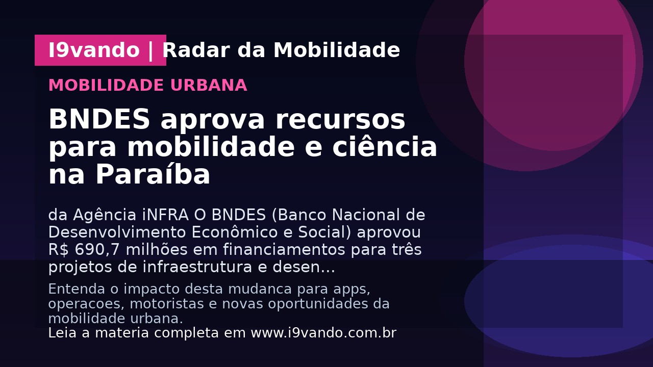 BNDES aprova recursos para mobilidade e ciência na Paraíba 