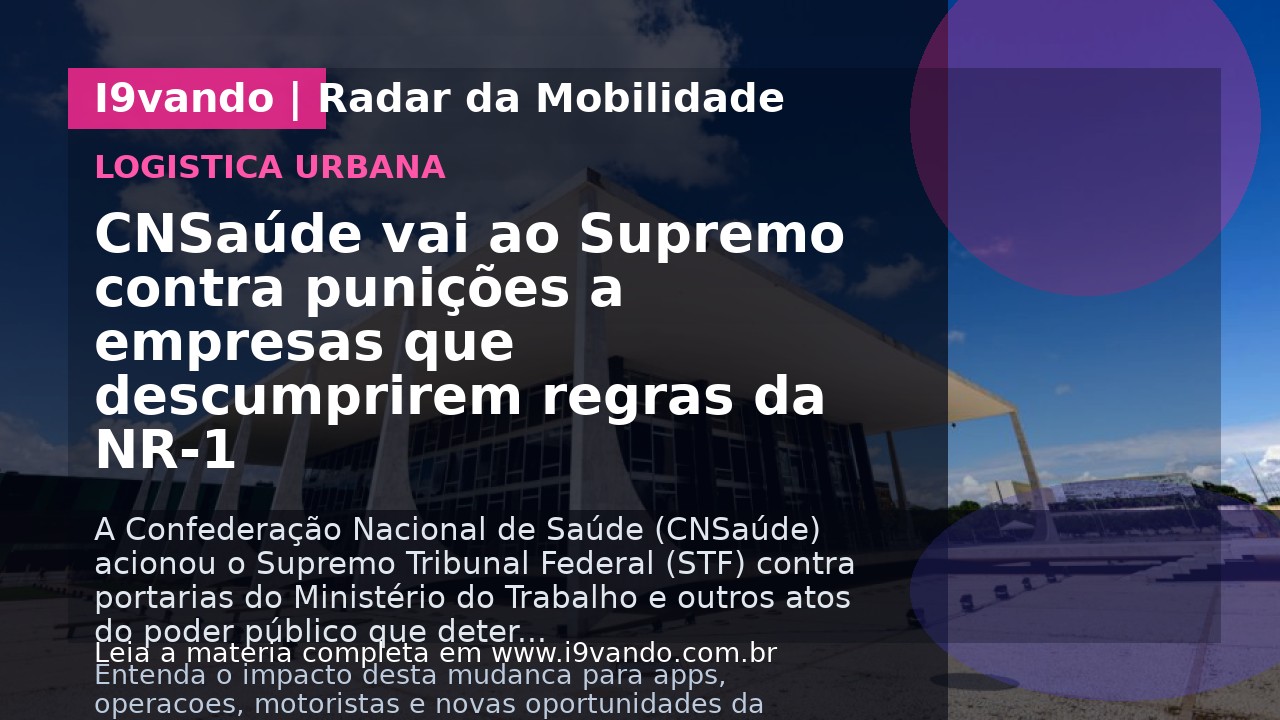 CNSaúde vai ao Supremo contra punições a empresas que descumprirem regras da NR-1