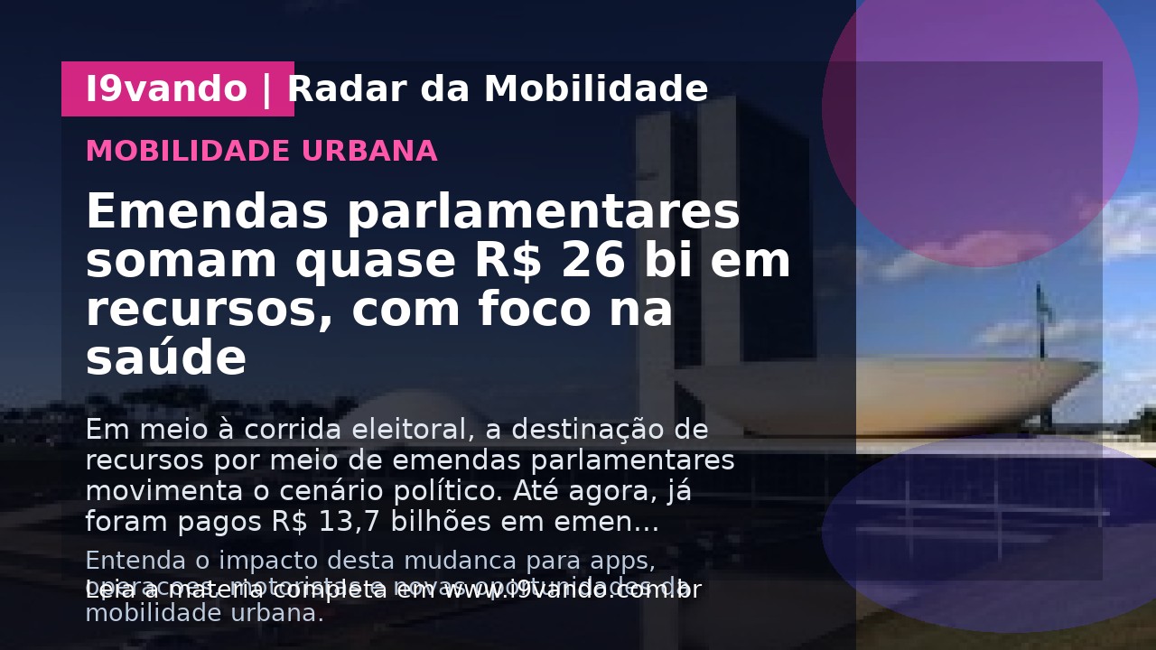 Emendas parlamentares somam quase R$ 26 bi em recursos, com foco na saúde