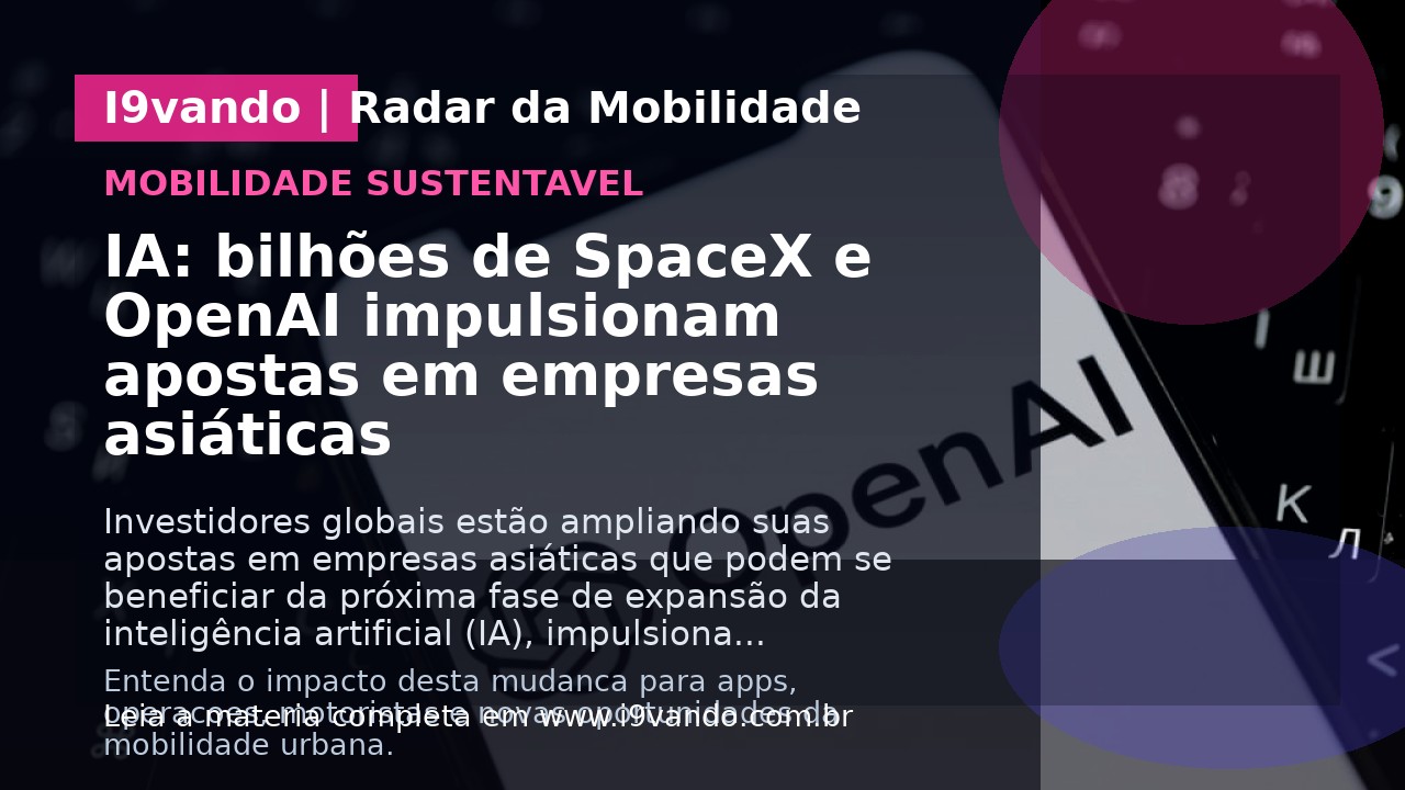 IA: bilhões de SpaceX e OpenAI impulsionam apostas em empresas asiáticas