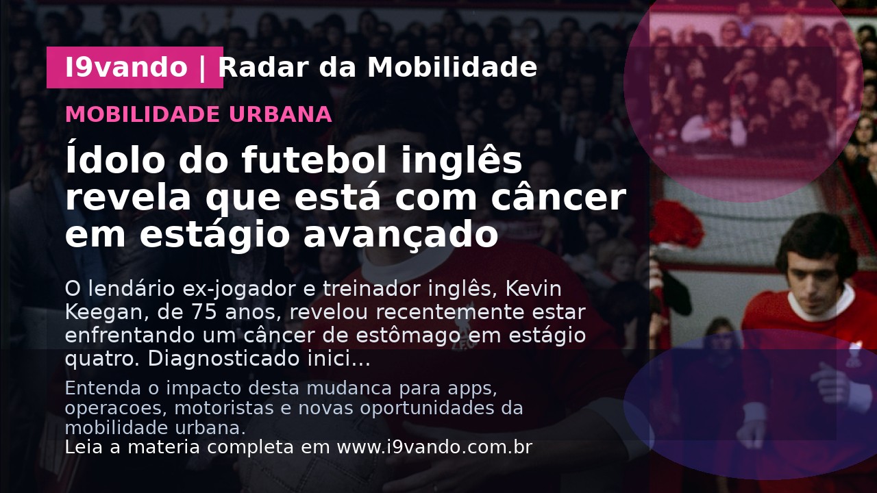 Ídolo do futebol inglês revela que está com câncer em estágio avançado