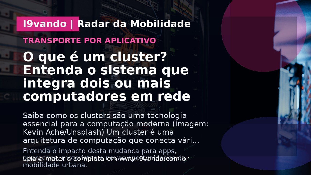 O que é um cluster? Entenda o sistema que integra dois ou mais computadores em rede