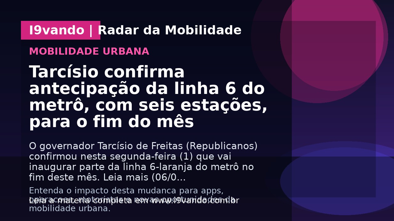 Tarcísio confirma antecipação da linha 6 do metrô, com seis estações, para o fim do mês