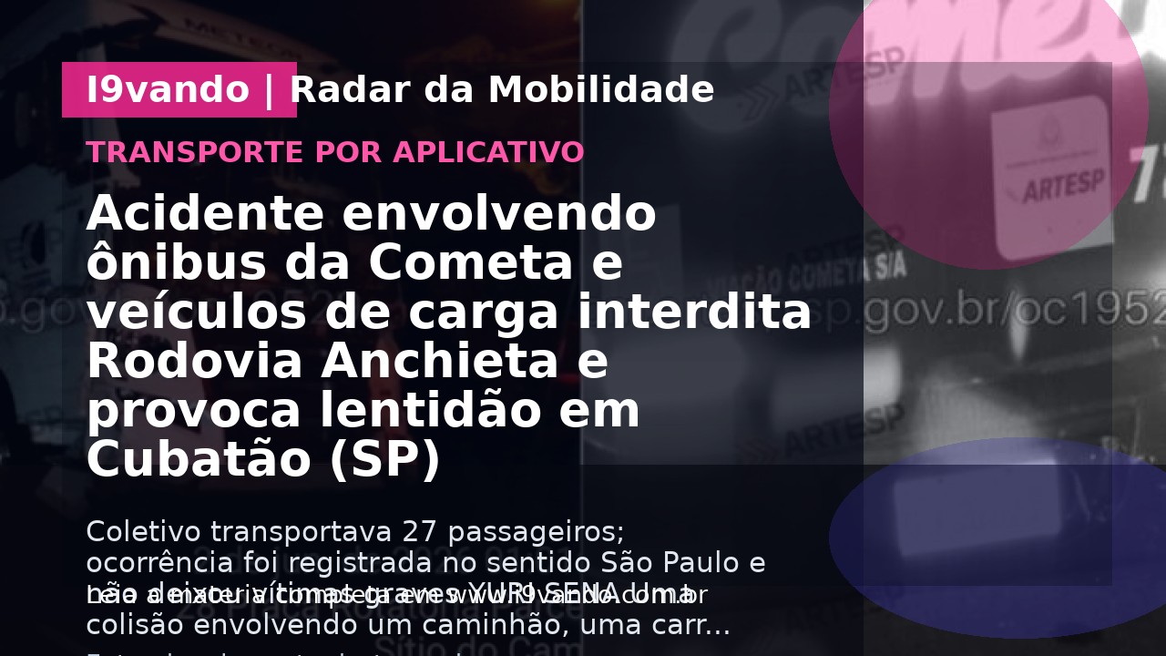 Acidente envolvendo ônibus da Cometa e veículos de carga interdita Rodovia Anchieta e provoca lentidão em Cubatão (SP)