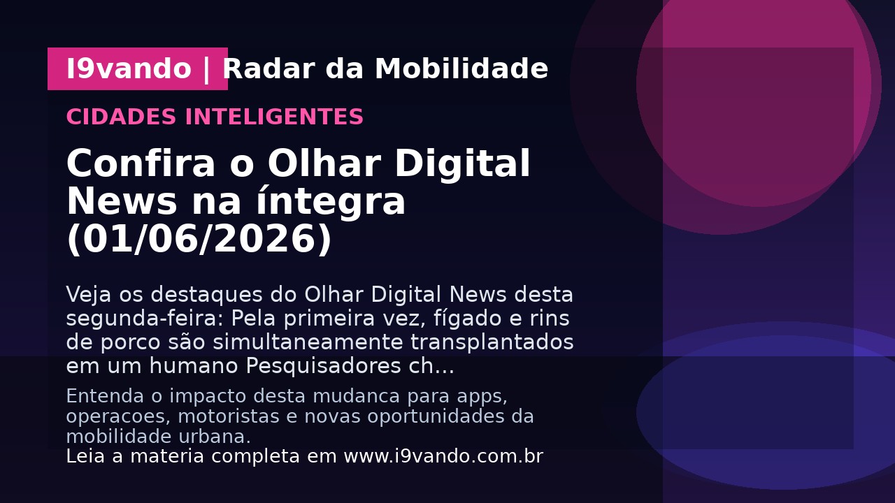 Confira o Olhar Digital News na íntegra (01/06/2026)