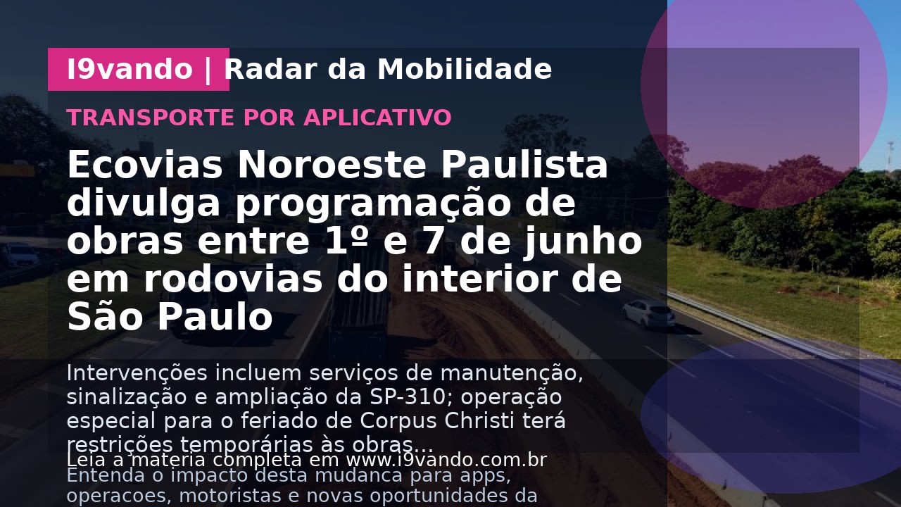 Ecovias Noroeste Paulista divulga programação de obras entre 1º e 7 de junho em rodovias do interior de São Paulo