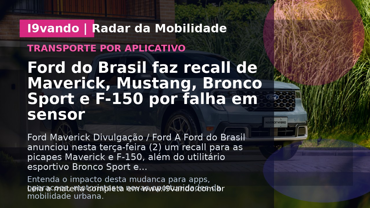 Ford do Brasil faz recall de Maverick, Mustang, Bronco Sport e F-150 por falha em sensor