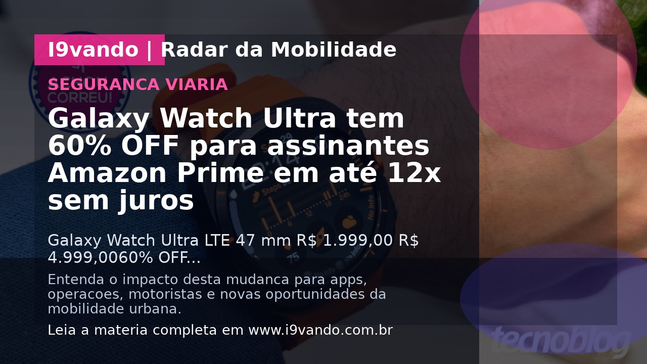 Galaxy Watch Ultra tem 60% OFF para assinantes Amazon Prime em até 12x sem juros