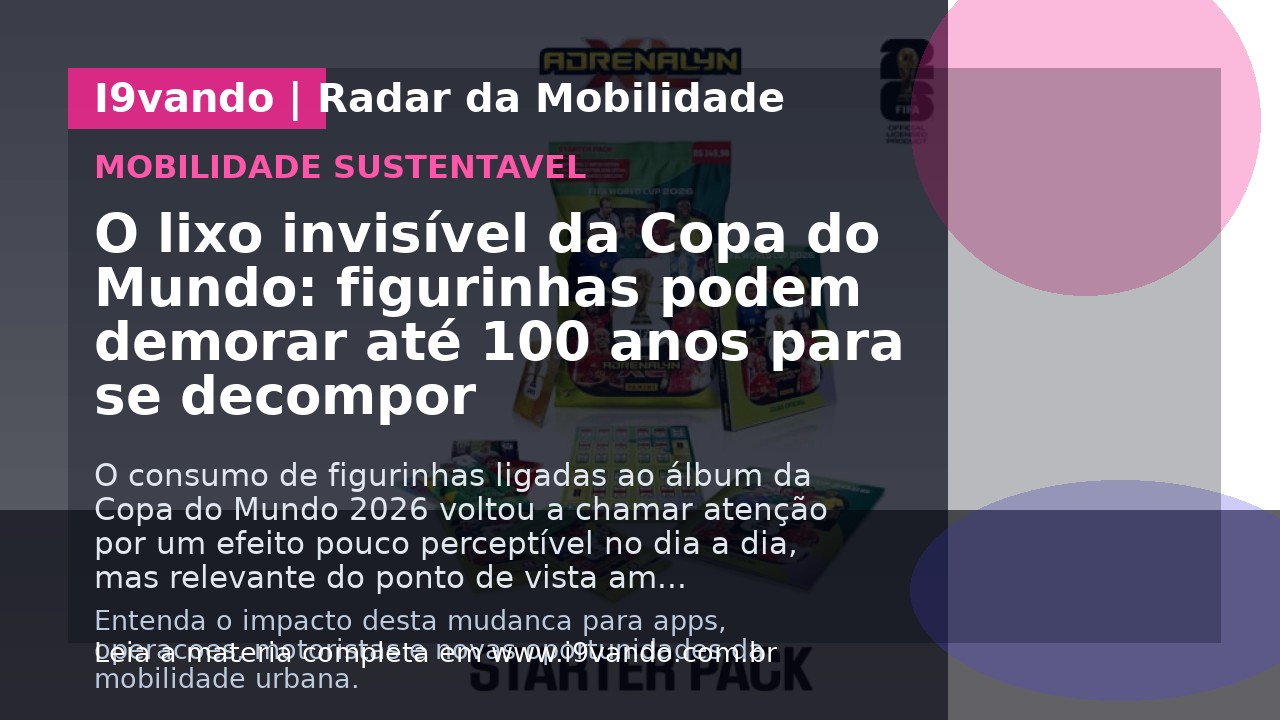 O lixo invisível da Copa do Mundo: figurinhas podem demorar até 100 anos para se decompor