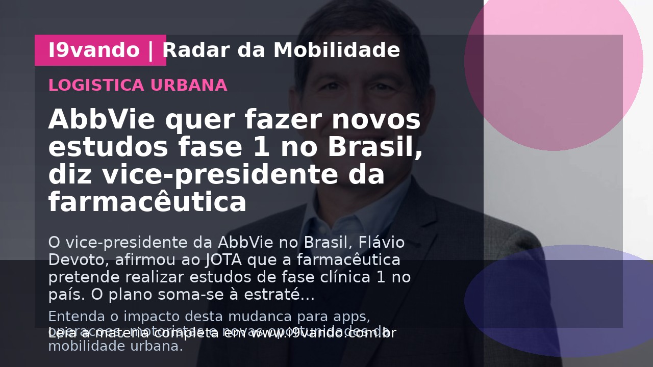 AbbVie quer fazer novos estudos fase 1 no Brasil, diz vice-presidente da farmacêutica