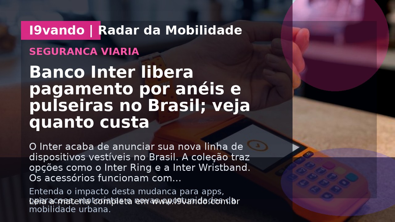 Banco Inter libera pagamento por anéis e pulseiras no Brasil; veja quanto custa